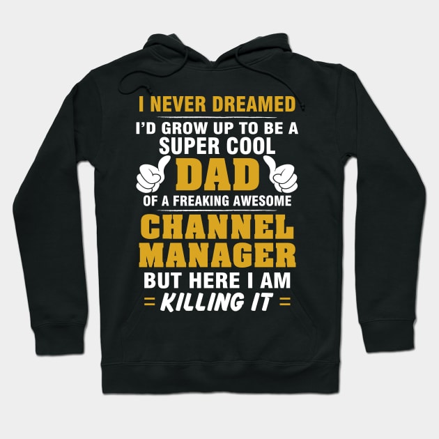 Channel Manager Dad  – Cool Dad Of Freaking Awesome Channel Manager Hoodie by isidrobrooks